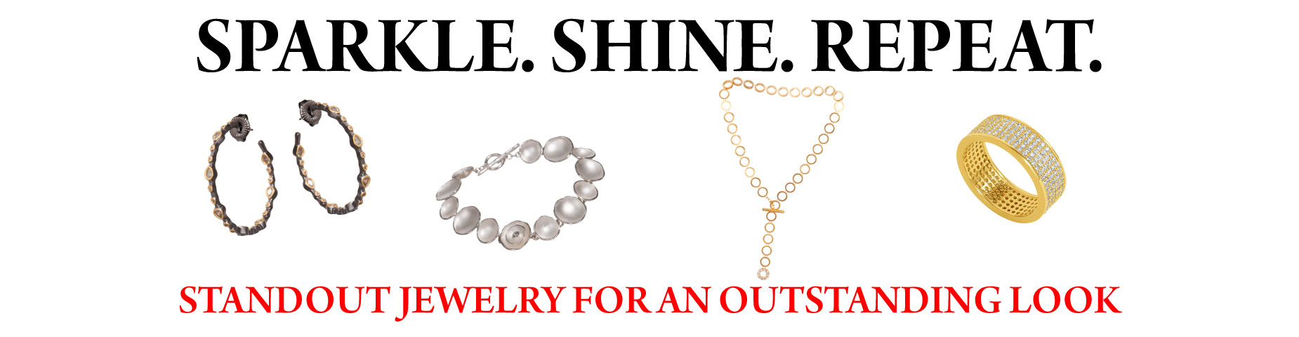 SPARKLE. SHINE. REPEAT.: Standout jewelry for an outstanding look