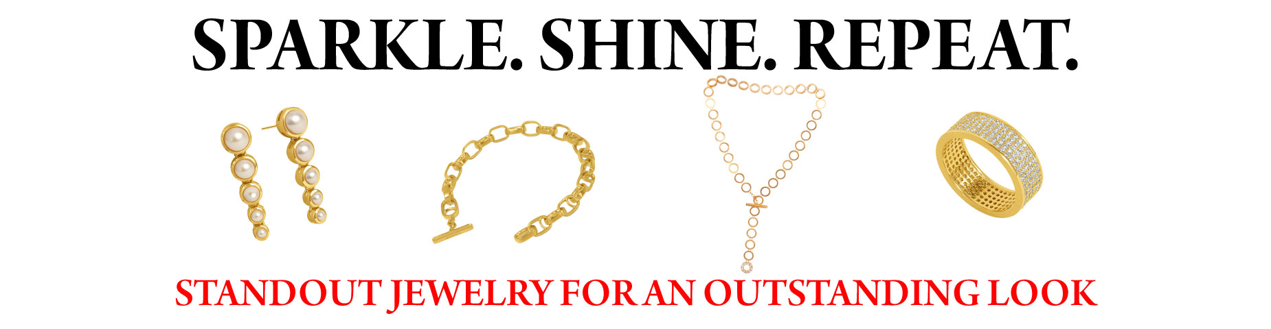 SPARKLE. SHINE. REPEAT.: Standout jewelry for an outstanding look